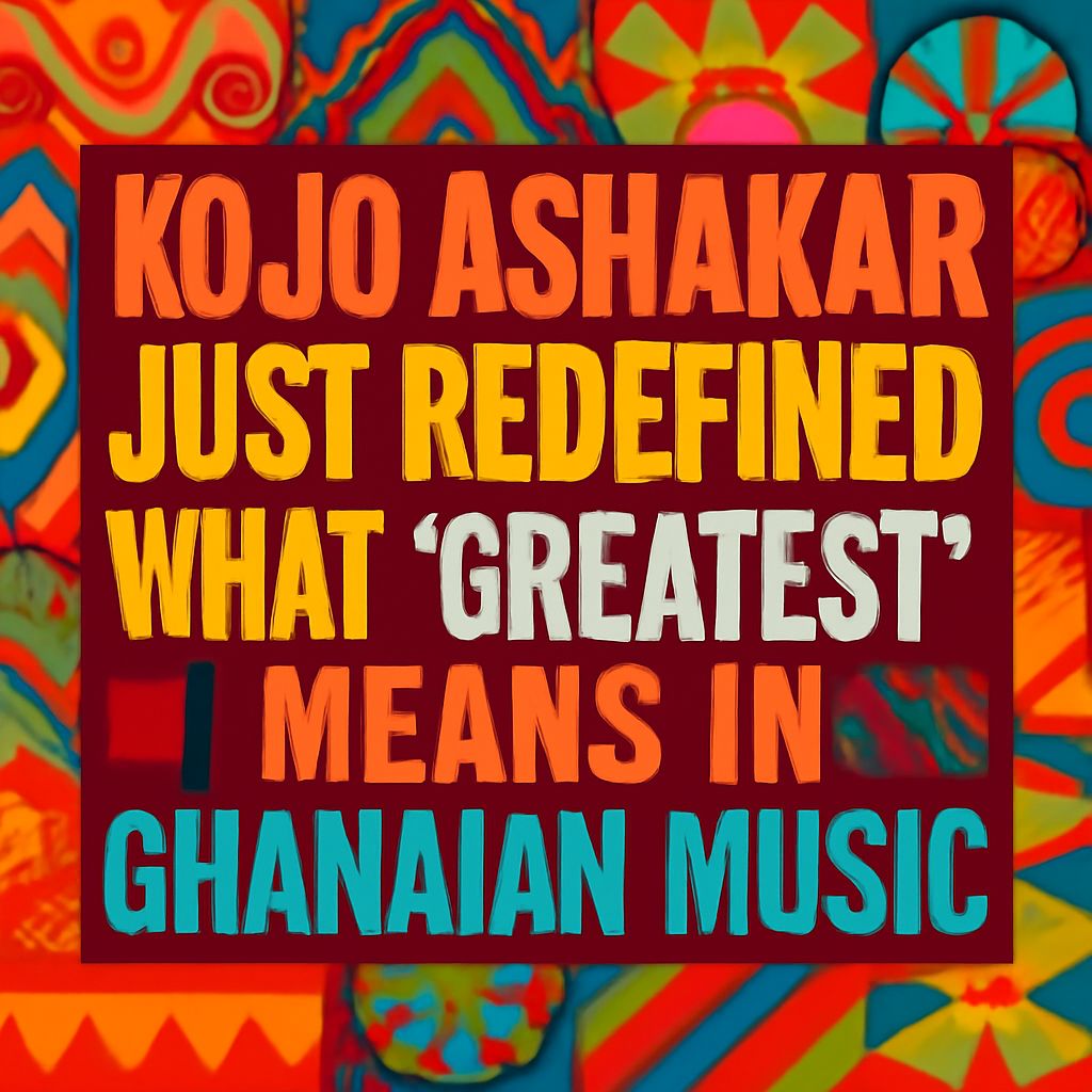 Kojo Ashakan Just Redefined What "Greatest" Means in Ghanaian Music